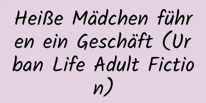 Heiße Mädchen führen ein Geschäft (Urban Life Adult Fiction)