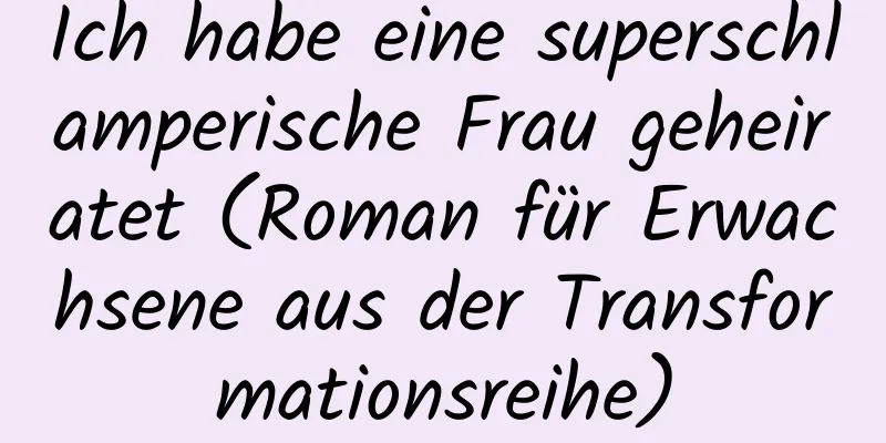 Ich habe eine superschlamperische Frau geheiratet (Roman für Erwachsene aus der Transformationsreihe)