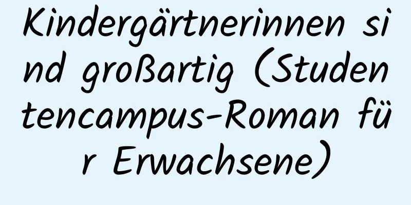 Kindergärtnerinnen sind großartig (Studentencampus-Roman für Erwachsene)