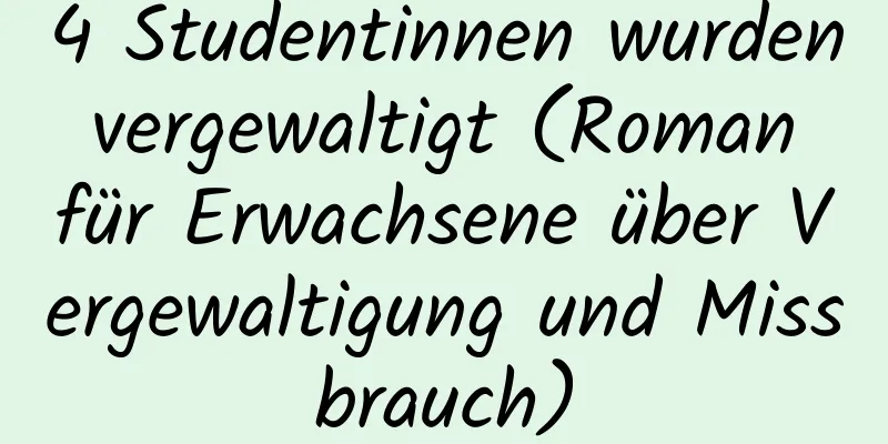 4 Studentinnen wurden vergewaltigt (Roman für Erwachsene über Vergewaltigung und Missbrauch)