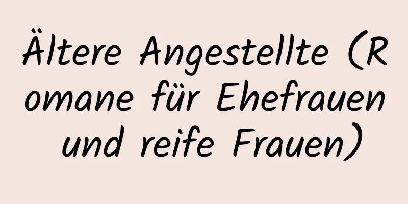 Ältere Angestellte (Romane für Ehefrauen und reife Frauen)