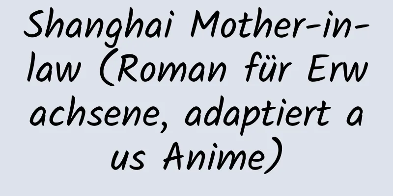 Shanghai Mother-in-law (Roman für Erwachsene, adaptiert aus Anime)