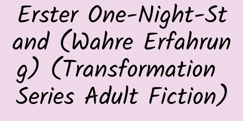 Erster One-Night-Stand (Wahre Erfahrung) (Transformation Series Adult Fiction)