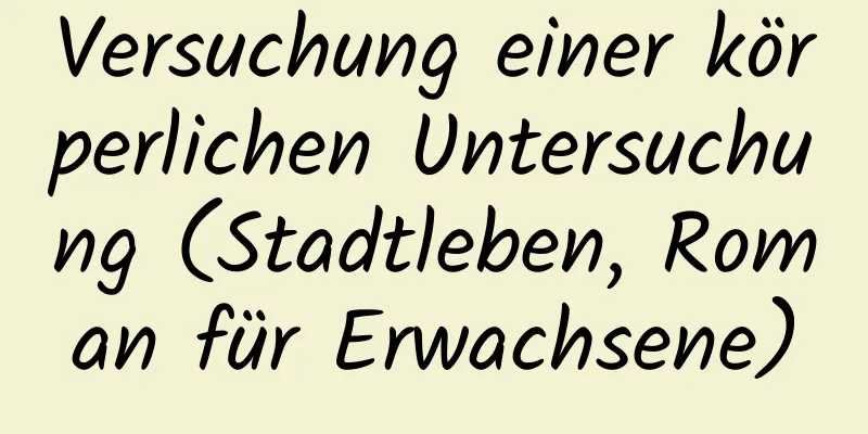 Versuchung einer körperlichen Untersuchung (Stadtleben, Roman für Erwachsene)