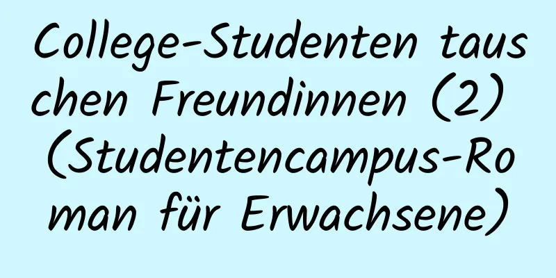 College-Studenten tauschen Freundinnen (2) (Studentencampus-Roman für Erwachsene)