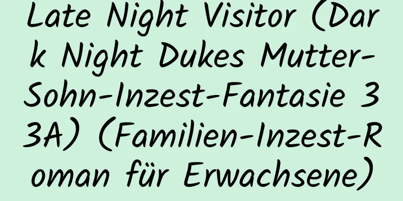 Late Night Visitor (Dark Night Dukes Mutter-Sohn-Inzest-Fantasie 33A) (Familien-Inzest-Roman für Erwachsene)