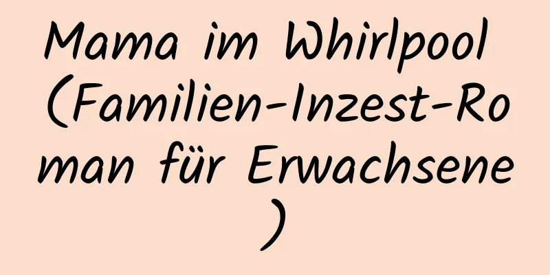 Mama im Whirlpool (Familien-Inzest-Roman für Erwachsene)