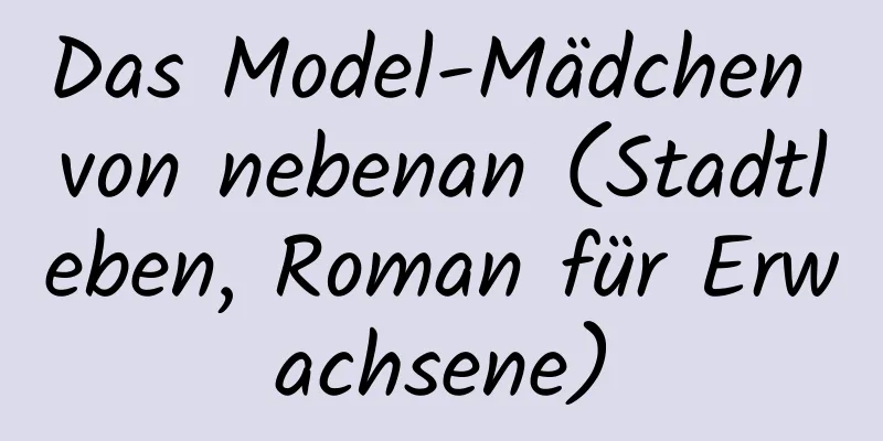 Das Model-Mädchen von nebenan (Stadtleben, Roman für Erwachsene)