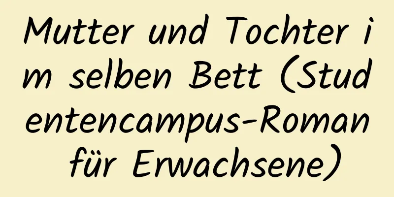 Mutter und Tochter im selben Bett (Studentencampus-Roman für Erwachsene)