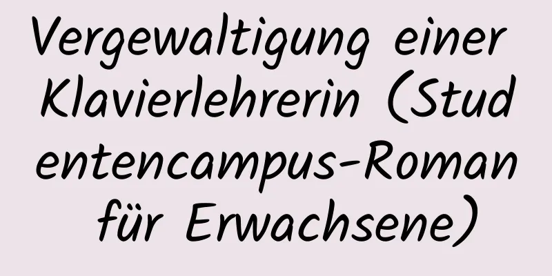 Vergewaltigung einer Klavierlehrerin (Studentencampus-Roman für Erwachsene)