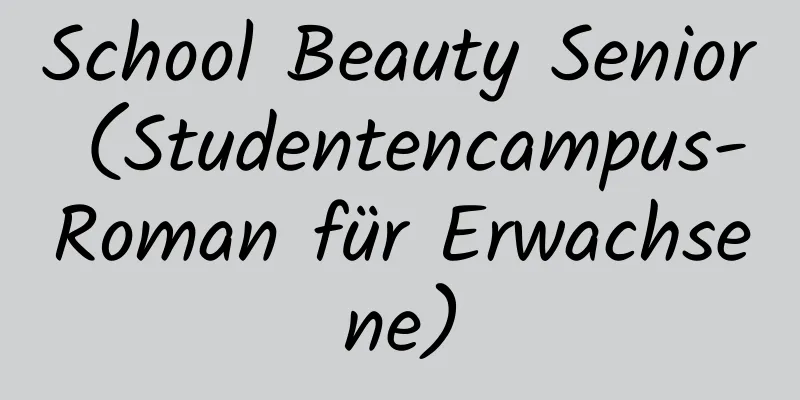 School Beauty Senior (Studentencampus-Roman für Erwachsene)