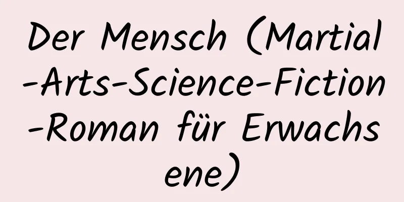 Der Mensch (Martial-Arts-Science-Fiction-Roman für Erwachsene)