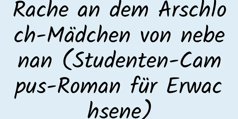 Rache an dem Arschloch-Mädchen von nebenan (Studenten-Campus-Roman für Erwachsene)