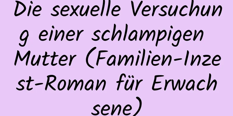 Die sexuelle Versuchung einer schlampigen Mutter (Familien-Inzest-Roman für Erwachsene)