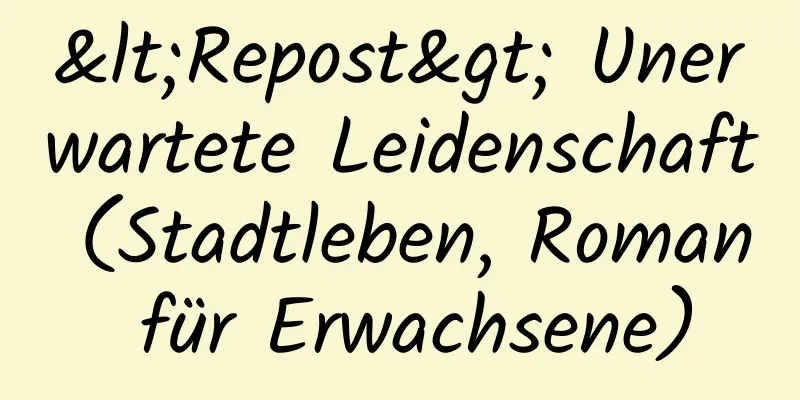 <Repost> Unerwartete Leidenschaft (Stadtleben, Roman für Erwachsene)