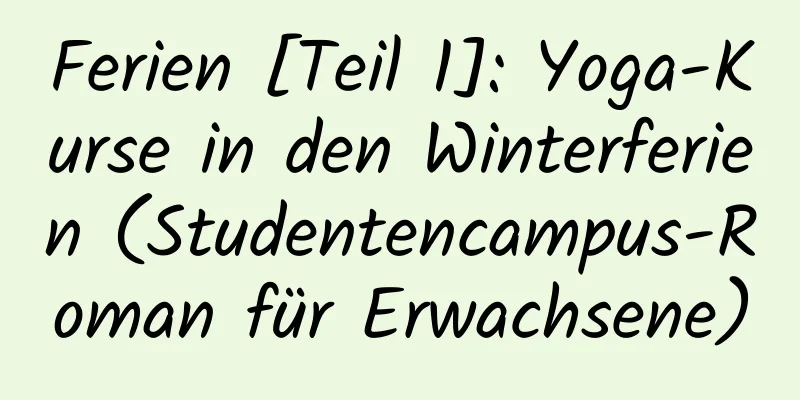 Ferien [Teil 1]: Yoga-Kurse in den Winterferien (Studentencampus-Roman für Erwachsene)