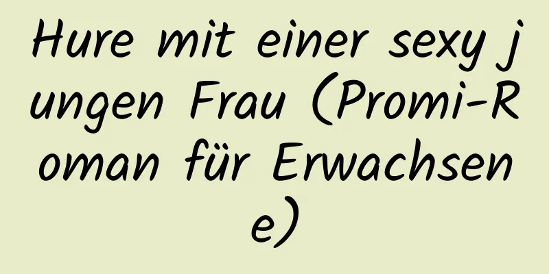 Hure mit einer sexy jungen Frau (Promi-Roman für Erwachsene)