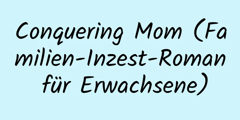 Conquering Mom (Familien-Inzest-Roman für Erwachsene)