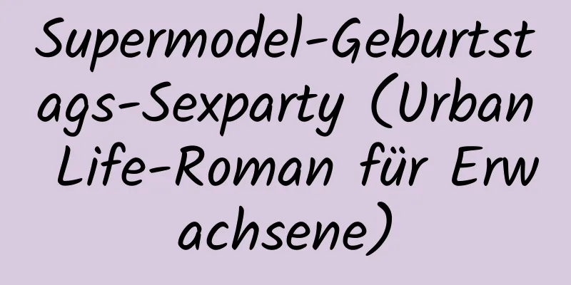 Supermodel-Geburtstags-Sexparty (Urban Life-Roman für Erwachsene)