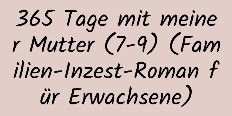 365 Tage mit meiner Mutter (7-9) (Familien-Inzest-Roman für Erwachsene)