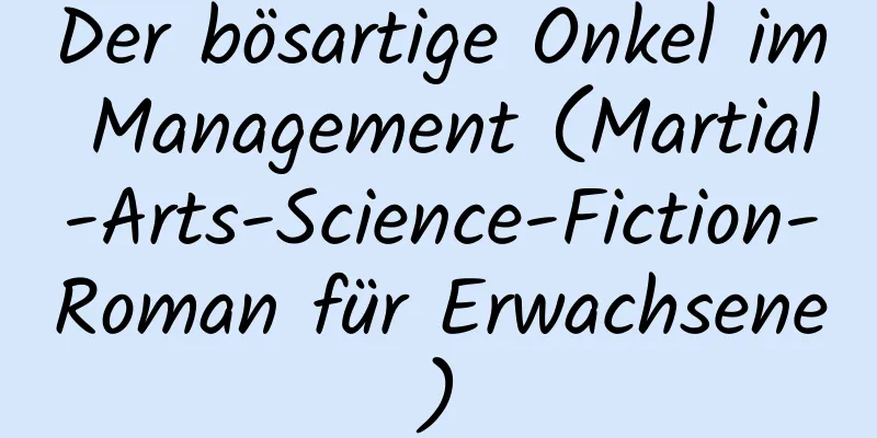 Der bösartige Onkel im Management (Martial-Arts-Science-Fiction-Roman für Erwachsene)