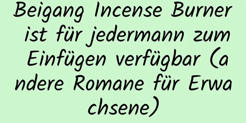 Beigang Incense Burner ist für jedermann zum Einfügen verfügbar (andere Romane für Erwachsene)