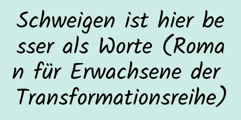 Schweigen ist hier besser als Worte (Roman für Erwachsene der Transformationsreihe)