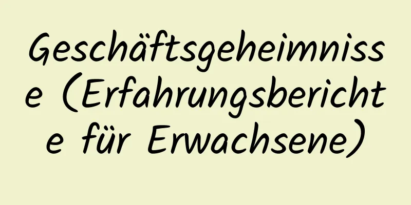 Geschäftsgeheimnisse (Erfahrungsberichte für Erwachsene)