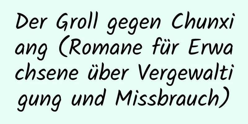 Der Groll gegen Chunxiang (Romane für Erwachsene über Vergewaltigung und Missbrauch)