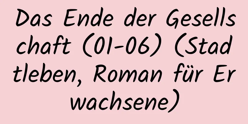 Das Ende der Gesellschaft (01-06) (Stadtleben, Roman für Erwachsene)