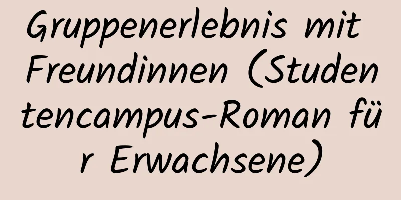 Gruppenerlebnis mit Freundinnen (Studentencampus-Roman für Erwachsene)