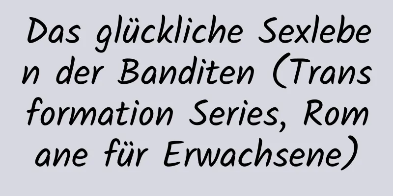 Das glückliche Sexleben der Banditen (Transformation Series, Romane für Erwachsene)