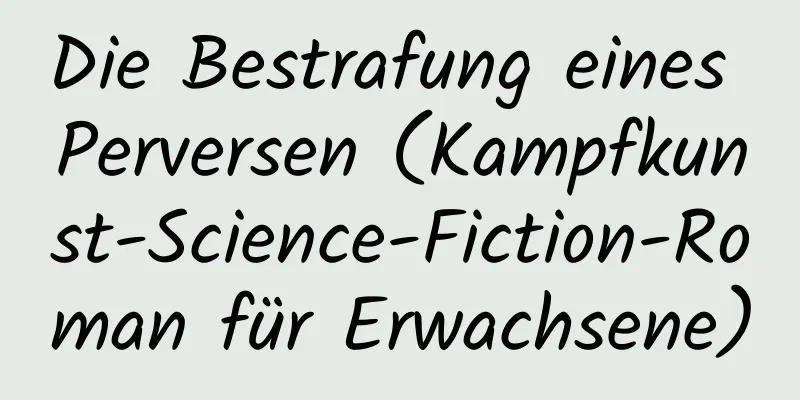 Die Bestrafung eines Perversen (Kampfkunst-Science-Fiction-Roman für Erwachsene)