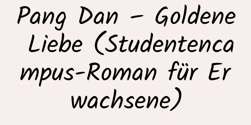 Pang Dan – Goldene Liebe (Studentencampus-Roman für Erwachsene)