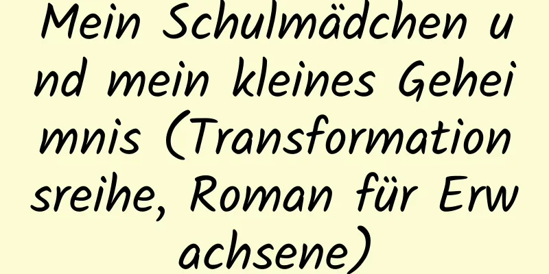 Mein Schulmädchen und mein kleines Geheimnis (Transformationsreihe, Roman für Erwachsene)