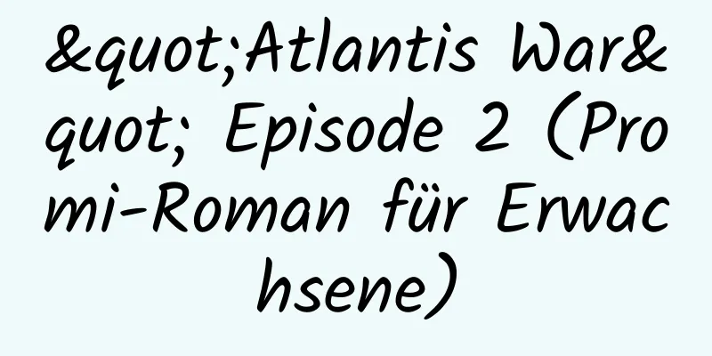 "Atlantis War" Episode 2 (Promi-Roman für Erwachsene)