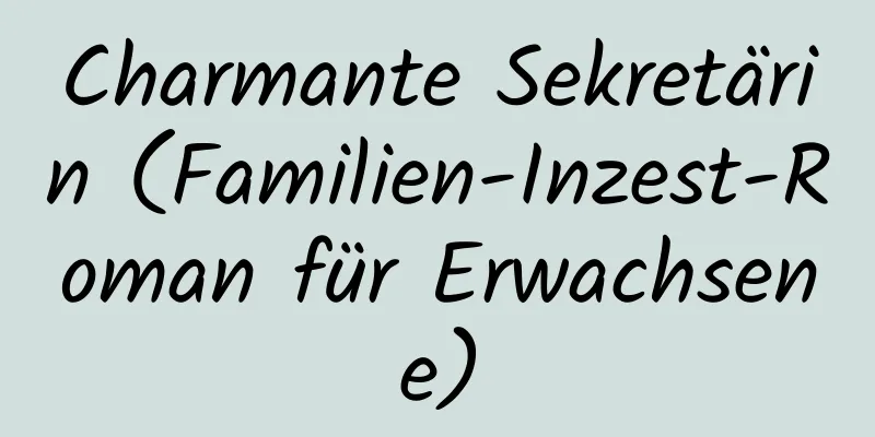 Charmante Sekretärin (Familien-Inzest-Roman für Erwachsene)