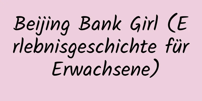 Beijing Bank Girl (Erlebnisgeschichte für Erwachsene)