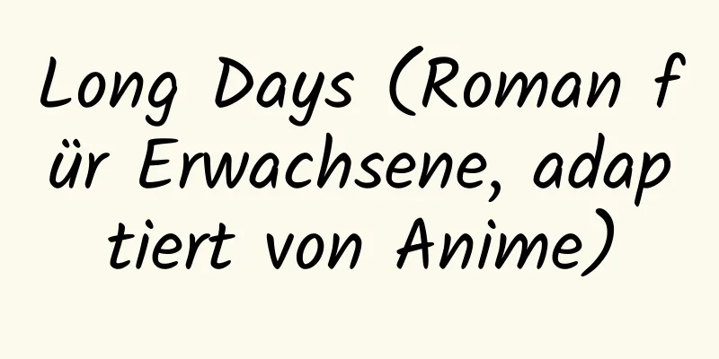 Long Days (Roman für Erwachsene, adaptiert von Anime)