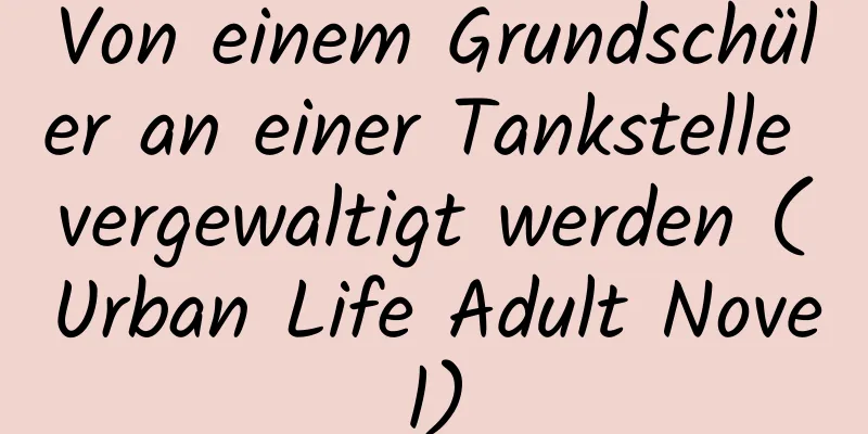 Von einem Grundschüler an einer Tankstelle vergewaltigt werden (Urban Life Adult Novel)