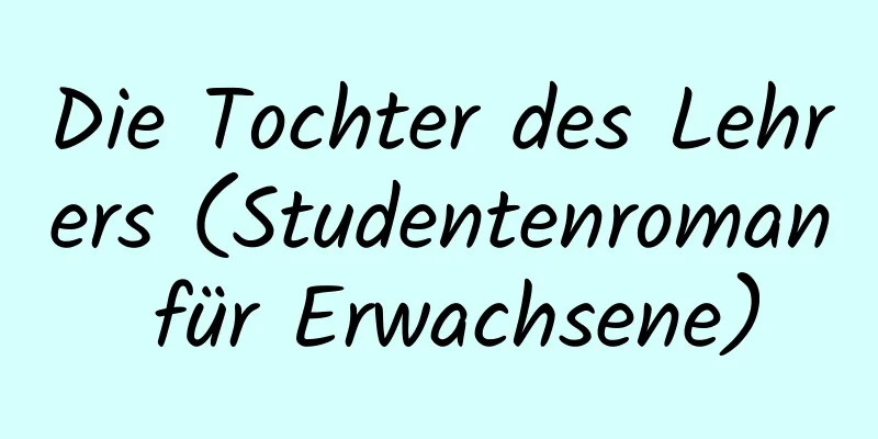 Die Tochter des Lehrers (Studentenroman für Erwachsene)