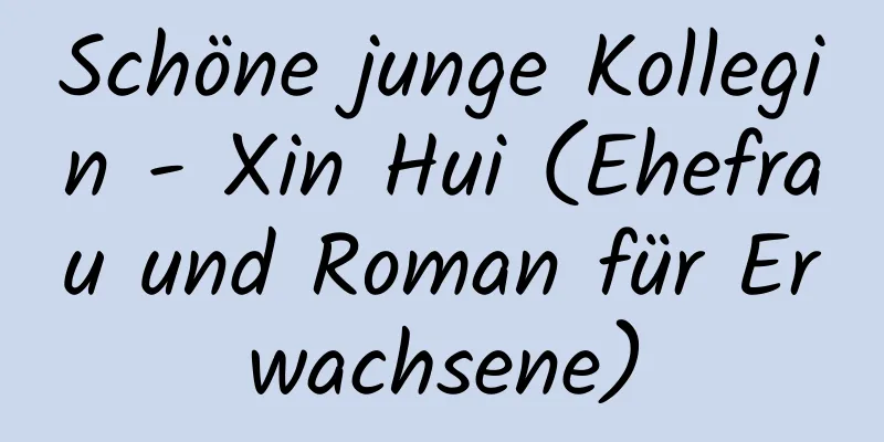 Schöne junge Kollegin - Xin Hui (Ehefrau und Roman für Erwachsene)