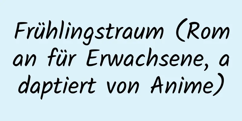 Frühlingstraum (Roman für Erwachsene, adaptiert von Anime)