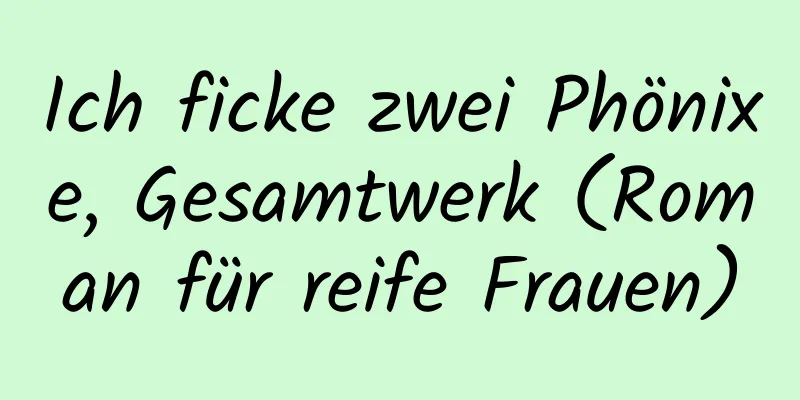 Ich ficke zwei Phönixe, Gesamtwerk (Roman für reife Frauen)