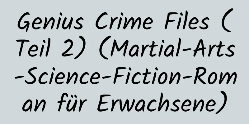 Genius Crime Files (Teil 2) (Martial-Arts-Science-Fiction-Roman für Erwachsene)