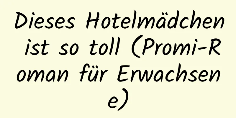 Dieses Hotelmädchen ist so toll (Promi-Roman für Erwachsene)