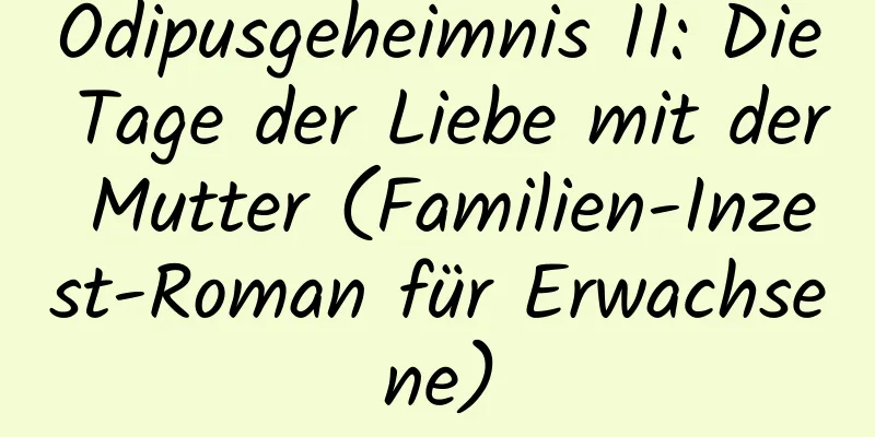 Ödipusgeheimnis II: Die Tage der Liebe mit der Mutter (Familien-Inzest-Roman für Erwachsene)