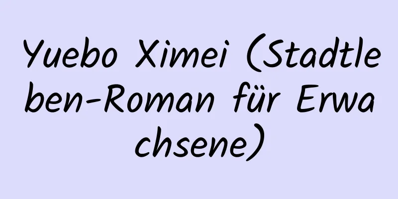 Yuebo Ximei (Stadtleben-Roman für Erwachsene)