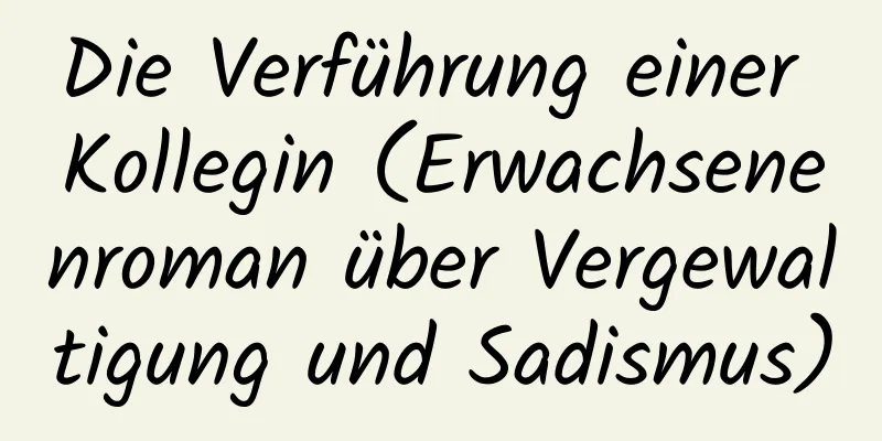 Die Verführung einer Kollegin (Erwachsenenroman über Vergewaltigung und Sadismus)