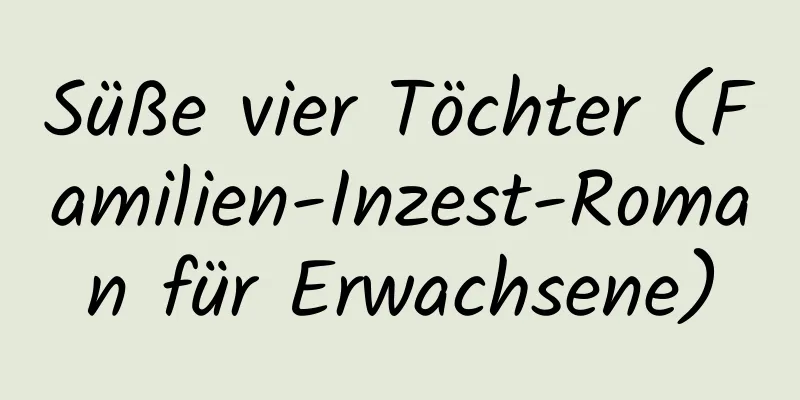 Süße vier Töchter (Familien-Inzest-Roman für Erwachsene)